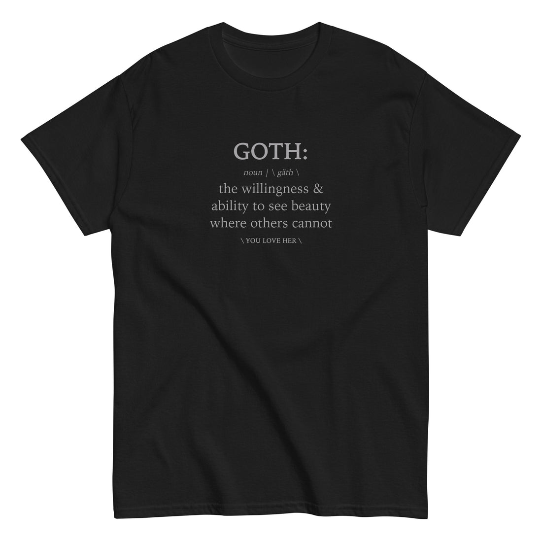 NEW - GOTH DEFINITION TEE - YOU LOVE HER
