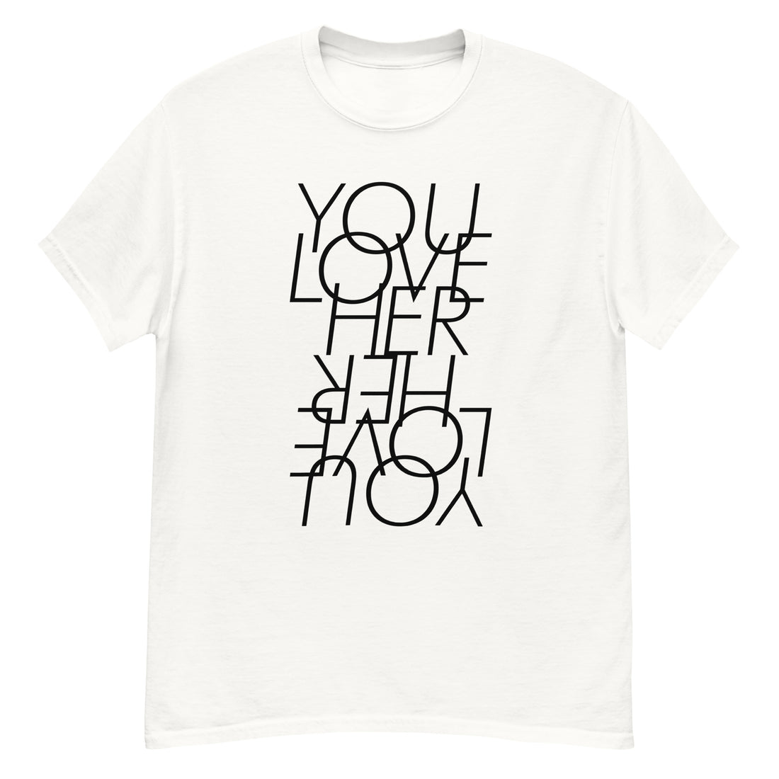 YOU LOVE HER - Stack Tee - YOU LOVE HER